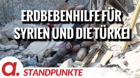 Erdbebenhilfe für Syrien und die Türkei: Doppelte Standards der westlichen Wohltätigkeit | Von Ilona Pfeffer by apolut