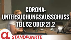 Corona-Untersuchungsausschuss – Teil 52 oder 21.2 | Von Jochen Mitschka by apolut