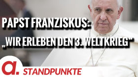 Papst Franziskus: „Wir erleben den dritten Weltkrieg“ | Von Wolfgang Effenberger by apolut