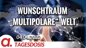 Wunschtraum „multipolare“ Welt | Von Ernst Wolff by apolut
