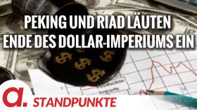 Peking und Riad läuten das Ende des Dollar-Imperiums ein | Von Peter Haisenko by apolut