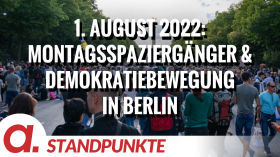 1. August 2022: Wenn Montagsspaziergänger und Demokratiebewegung in Berlin zusammenkommen | Von Anselm Lenz by apolut