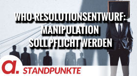 WHO-Resolutionsentwurf: Manipulation der Öffentlichkeit soll Pflicht werden | Von Norbert Häring by apolut