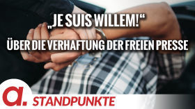 „Je suis Willem!“ Über die Verhaftung der freien Presse | Von Anselm Lenz by apolut