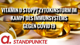 Multitalent Vitamin D stoppt den Zytokinsturm im Kampf des Immunsystems gegen Covid 19 | Von Hans-Jörg Müllenmeister by apolut