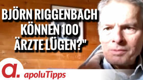 Interview mit Dr. Björn Riggenbach – "Können 100 Ärzte lügen?" by apolut